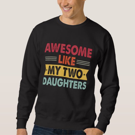 Awesome Like My Two Daughters Retro Dad Fathers d スウェットシャツ (正面)