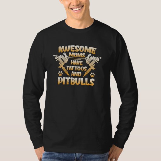 Awesome Moms Have Tattoos and Pitbulls Tattoo Tシャツ (正面)