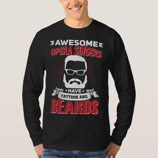 Awesome Opera Singers Job Coworker Tattoo Beard Tシャツ (正面)