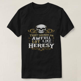 Awful Lot Like Heresy Funny Wargaming Meme Essenti Tシャツ
