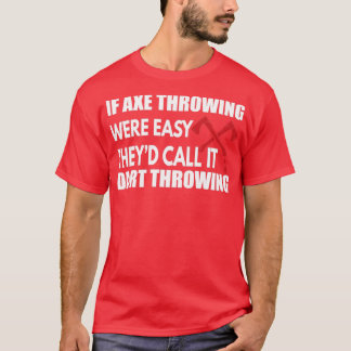 Ax投げもしは簡単だったThex27dそれをDart Thrと呼ぶ Tシャツ