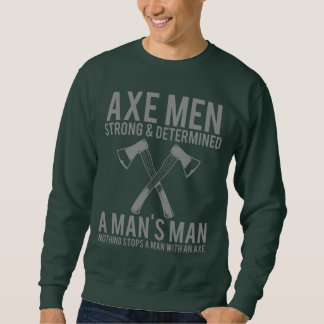Axe Men Strong and Determined Funny Lumberjack Swe スウェットシャツ