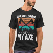 Axe Throwing Are you looking at my Axe Hatchet Thr Tシャツ (正面)