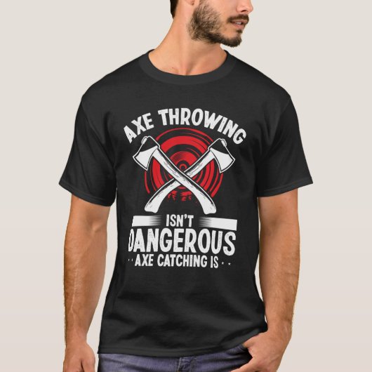 Axe Throwing Axe Catching is dangerous Hatchet Thr Tシャツ (正面)