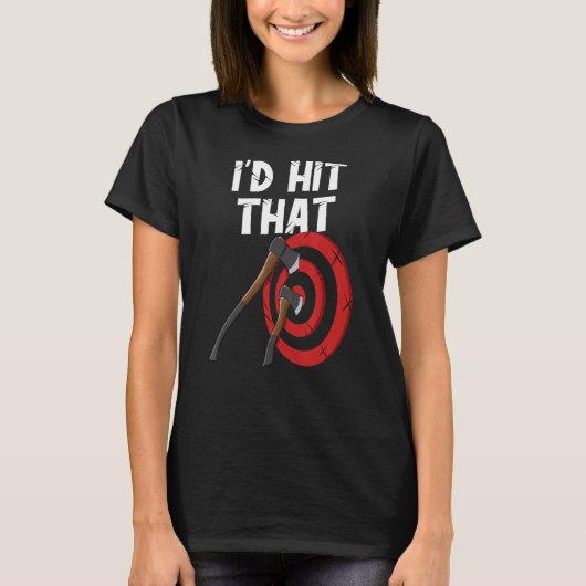 Axe throwing i'd hit that target board hatchet thr tシャツ (正面)