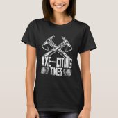 Axe Throwing Lumberjack Axe-citing Times Tシャツ (正面)