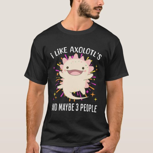 Axolotlが好きで、アニメTは3人おもしろいも好きだ Tシャツ (正面)