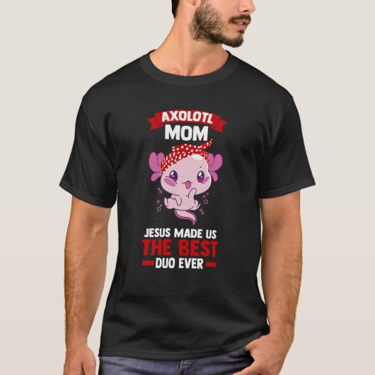 axolotl mom jesus made us the best duo ever Axolot Tシャツ (正面)