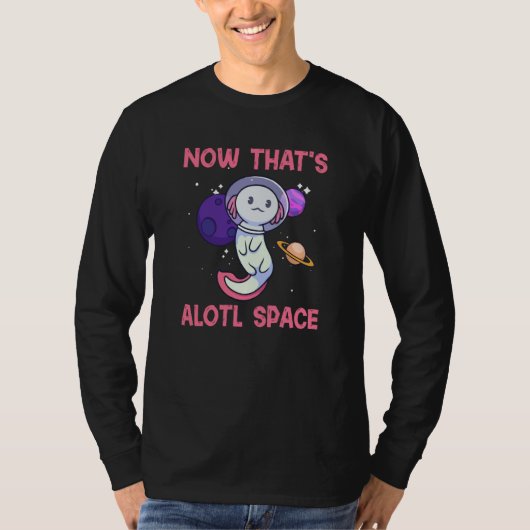 Axolotl Pet A Lot of Space Amphibian Animal Tシャツ (正面)