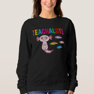 Axolotl Teacher Teachalotl  Teacher スウェットシャツ