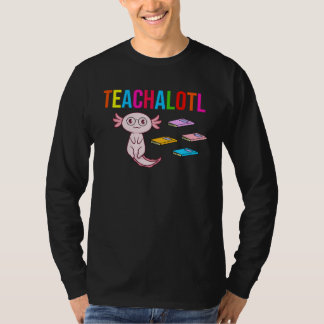 Axolotl Teacher Teachalotl  Teacher Tシャツ