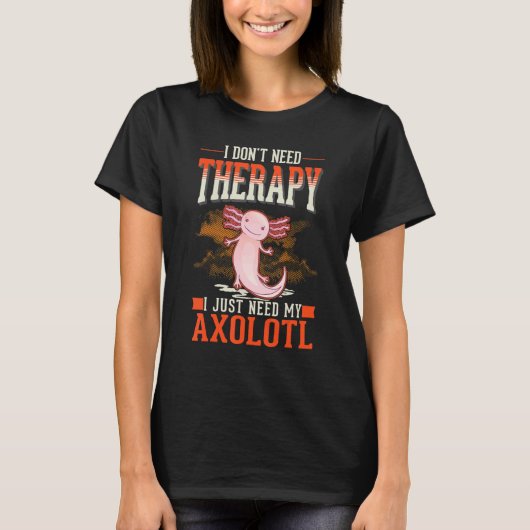 Axolotl Therapy Mexican Salamander Axolotl Tシャツ (正面)