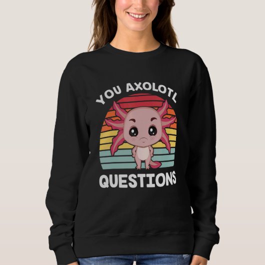 Axolotl You Axolotl質問頼多くのQ スウェットシャツ (正面)