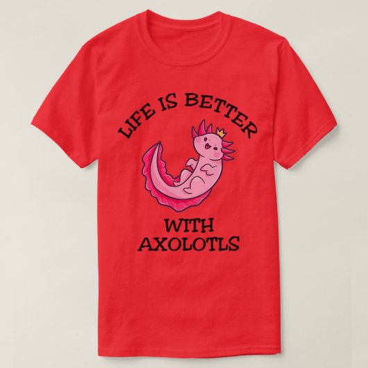 Axolotlsの方が生活が良い Tシャツ (デザイン正面)