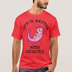 Axolotlsの方が生活が良い Tシャツ