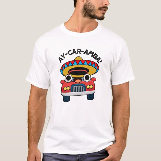 Ay-Car-Ambaメキシコおもしろい車のパン Tシャツ (正面)
