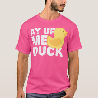 ay up me duck 1 tシャツ