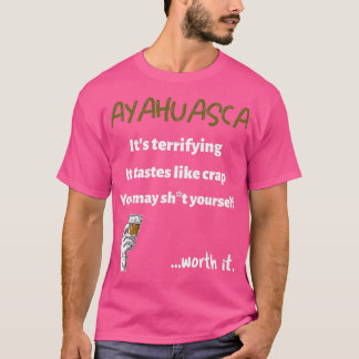 Ayahuasca恐ろしいが価値がある Tシャツ