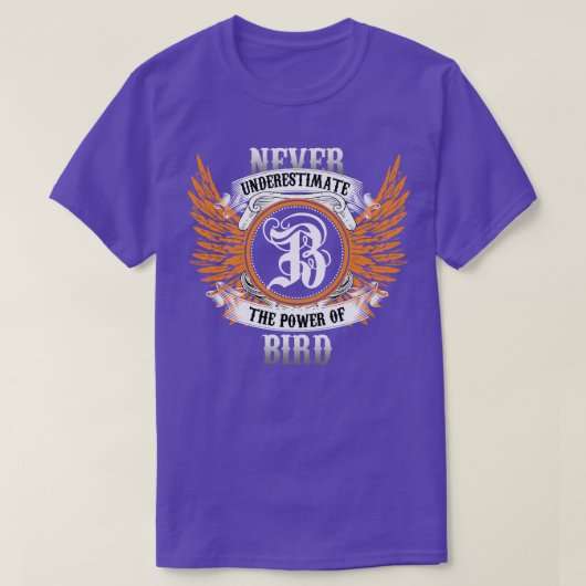Bの力を決して過小評価しないバードネームシャツ Tシャツ (デザイン正面)