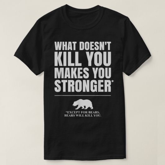 Bを除けば、あなたを殺さないものは強くする Tシャツ (デザイン正面)