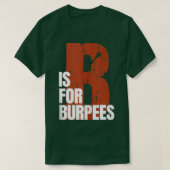 B Is For Burpees Funny Workout Burpees  Tシャツ (デザイン正面)
