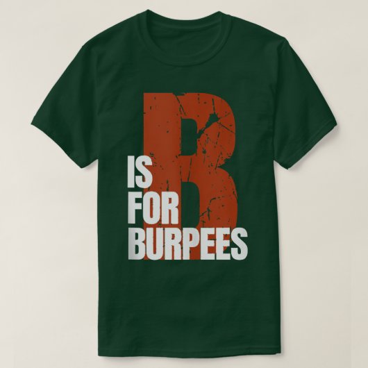B Is For Burpees Funny Workout Burpees  Tシャツ (デザイン正面)
