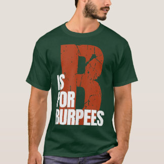 B Is For Burpees Funny Workout Burpees  Tシャツ