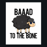 Baaaad To The Bone Funny Black Sheep Pun ポスター<br><div class="desc">Baaaad To The Bone Funny Black Sheep Pun features a cute black sheep looking bad and cool in his sunglasses. Cute Pun gift for family and friends who love black sheep puns.</div>