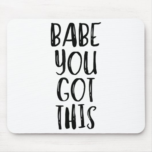 Babe You Got This - Uplifting Motivational Slogan  マウスパッド (正面)