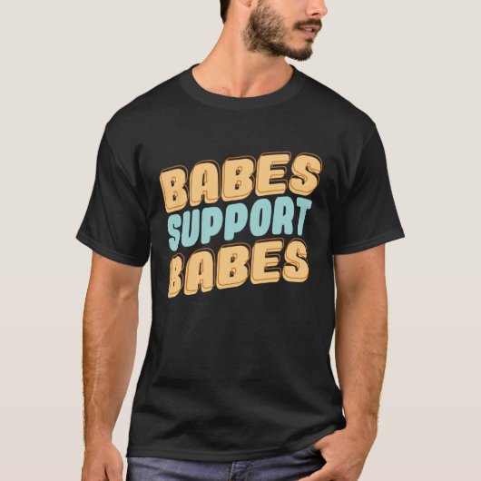 Babes Support Babes Great Gift Idea For Friend And Tシャツ (正面)