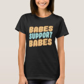 Babes Support Babes Great Idea For Friend And Wome Tシャツ (正面)