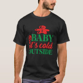 Baby Freaking It's Cold Outside Christmas Xmas Tシャツ (正面)