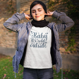 Baby its cold Outside Cute Christmas Tシャツ