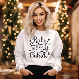 Baby Its Cold Outside White Womens Holiday スウェットシャツ
