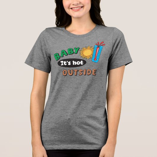 Baby It's Hot Outside レディース トライブレンドTシャツ (正面)