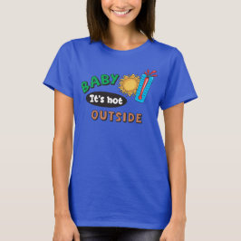 Baby It's Hot Outside レディースTシャツ Tシャツ