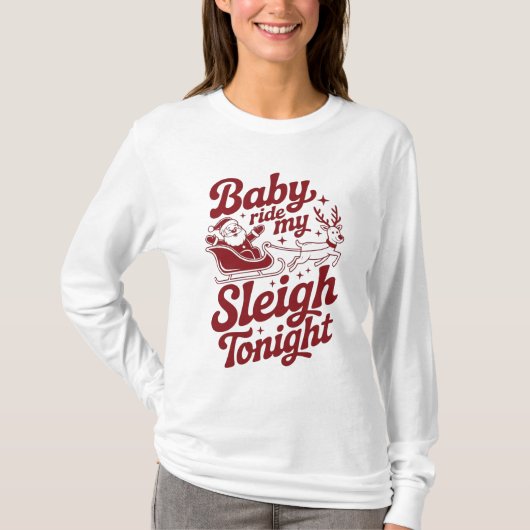 Baby Ride My Sleigh Tonight Naughty Santa Reindeer Tシャツ (正面)