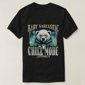 Baby Sarcastic Polar Bear Chill Mode Literally Fun Tシャツ