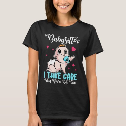 Babysitter  I Take Care When You're Not There Tシャツ (正面)
