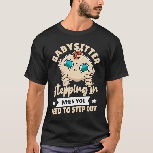 Babysitter  Stepping In When You Need To Step Out Tシャツ (正面)