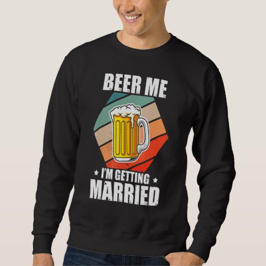 Bachelor Beer Me I'm Getting Married Bachelor Part スウェットシャツ (正面)