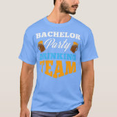 Bachelor Party drinking team Wedding Groom Bride Tシャツ (正面)