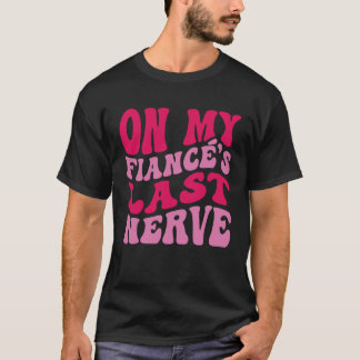 Bachelorette Party On My Fiance s Last Nerve Brida Tシャツ