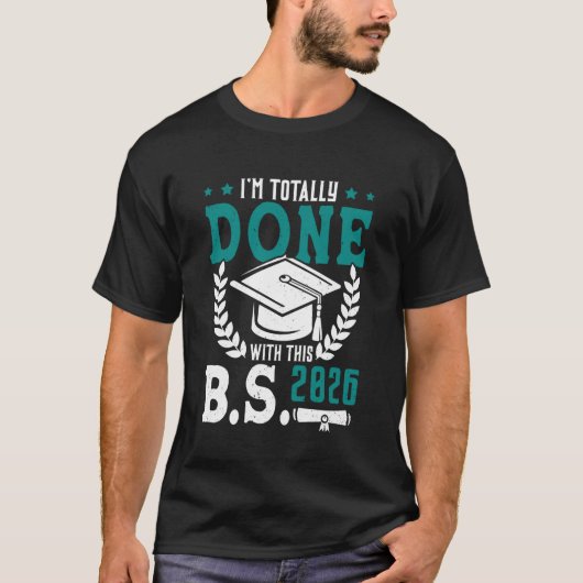Bachelor's Degree Totally Done B.S. 2026 Funny Bac Tシャツ (正面)
