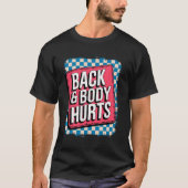 Back And Body Hurts Funny Bodybuilder Joke Gym Wei Tシャツ (正面)
