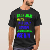 BACK AWAY I HAVE A WILD CRAZY GRANDPA Tシャツ (正面)