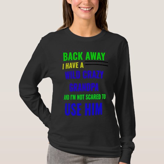 BACK AWAY I HAVE A WILD CRAZY GRANDPA Tシャツ (正面)