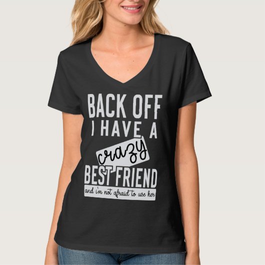 Back off I have a crazy best friend Tシャツ (正面)