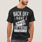 Back off I have a crazy best friend Tシャツ (正面)