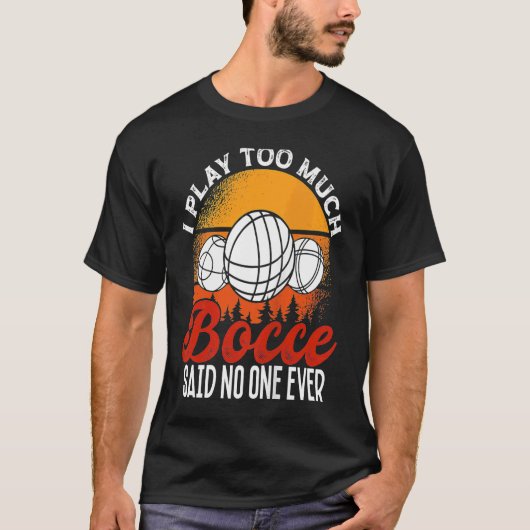 Back Play Too Much Bocceu2026 Said No One Ever Boc Tシャツ (正面)
